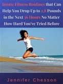 Innate Fitness Routines That Can Help You Drop Up to 2.8 Pounds in the Next 36 Hours No Matter How Hard You&quote;ve Tried Before (eBook, ePUB)