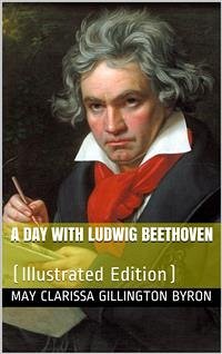 A Day with Ludwig Beethoven (eBook, PDF) - Clarissa Gillington Byron, May