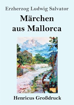 Märchen aus Mallorca (Großdruck) - Salvator, Erzherzog Ludwig