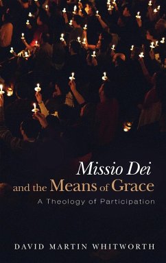 Missio Dei and the Means of Grace - Whitworth, David Martin