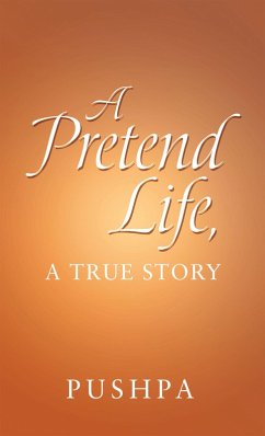 A Pretend Life, a True Story (eBook, ePUB) - Pushpa