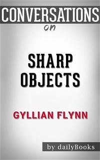 Sharp Objects: by Gillian Flynn   Conversation Starters (eBook, ePUB) - dailyBooks
