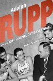 Adolph Rupp and the Rise of Kentucky Basketball (eBook, ePUB) Adolph Rupp and the Rise of Kentucky Basketball (eBook, ePUB)