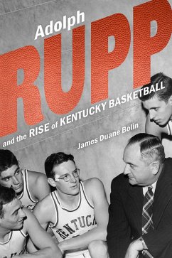 Cover Adolph Rupp and the Rise of Kentucky Basketball (eBook, ePUB)