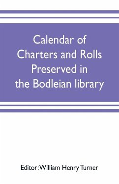 Calendar of charters and rolls preserved in the Bodleian library