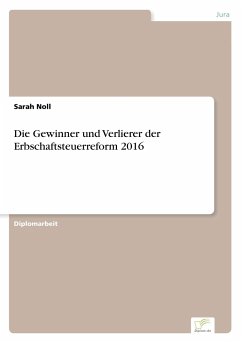 Die Gewinner und Verlierer der Erbschaftsteuerreform 2016 - Noll, Sarah