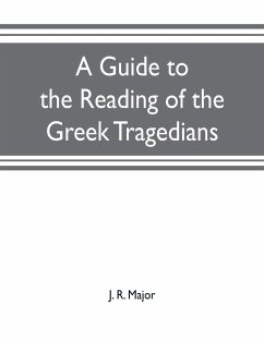 A guide to the reading of the Greek tragedians - R. Major, J.