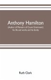 Anthony Hamilton (author of Memoirs of Count Grammont) his life and works and his family