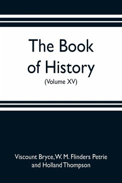 The book of history. A history of all nations from the earliest times to the present, with over 8,000 illustrations (Volume XV) - Bryce, Viscount; Thompson, Holland
