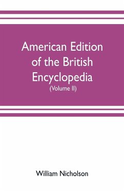 American edition of the British encyclopedia, or Dictionary of arts and sciences - Nicholson, William