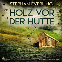 Holz vor der Hütte - Kurzkrimi aus der Eifel (Ungekürzt) (MP3-Download) - Everling, Stephan