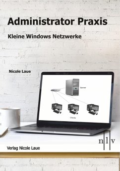 Administrator Praxis - Kleine Windows Netzwerke (eBook, ePUB) - Laue, Nicole