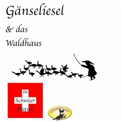 Märchen in Schwizer Dütsch, Gänseliesel & Das Waldhaus (MP3-Download) - Grimm, Gebrüder