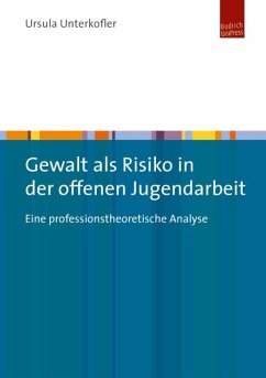 Gewalt als Risiko in der offenen Jugendarbeit (eBook, PDF) - Unterkofler, Ursula