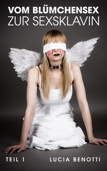 Vom Blümchensex zur Sexsklavin - Teil 1 (eBook, ePUB)