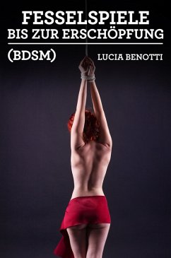 Fesselspiele bis zur Erschöpfung (BDSM) (eBook, ePUB) - Benotti, Lucia