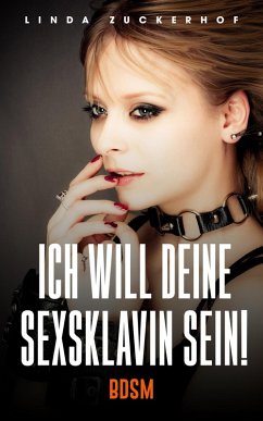 Ich will deine Sexsklavin sein! (BDSM) (eBook, ePUB) - Zuckerhof, Linda