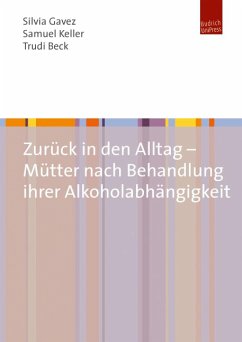 Zurück in den Alltag - Mütter nach Behandlung ihrer Alkoholabhängigkeit (eBook, PDF) - Gavez, Silvia; Keller, Samuel; Beck, Trudi