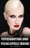Fotoshooting und Fesselspiele (BDSM) (eBook, ePUB) Fotoshooting und Fesselspiele (BDSM) (eBook, ePUB)