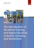 The Hybridization of Vocational Training and Higher Education in Austria, Germany, and Switzerland (eBook, PDF)