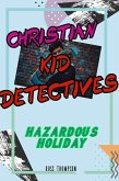 Christian Kid Detectives - Hazardous Holiday (eBook, ePUB) Christian Kid Detectives - Hazardous Holiday (eBook, ePUB)