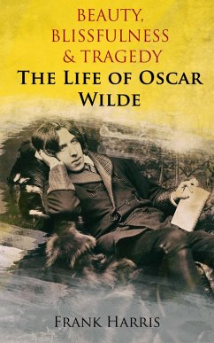 Cover Beauty, Blissfulness & Tragedy: The Life of Oscar Wilde (eBook, ePUB)