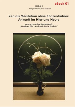 Zen als Meditation ohne Konzentration: Ankunft im Hier und Heute (eBook, ePUB) - Weber, Mugaraito Günter