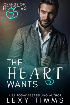 The Heart Wants (Change of Heart Series, #2) (eBook, ePUB) - Timms, Lexy