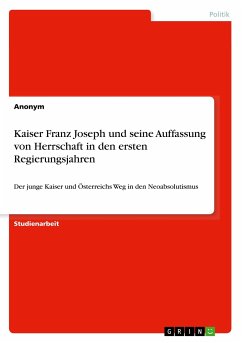 Kaiser Franz Joseph und seine Auffassung von Herrschaft in den ersten Regierungsjahren - Anonym