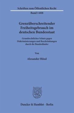 Grenzüberschreitender Freiheitsgebrauch im deutschen Bundesstaat. - Hössl, Alexander