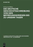 Die deutsche Geschichtsschreibung von den Befreiungskriegen bis zu unsern Tagen