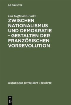 Zwischen Nationalismus und Demokratie - Gestalten der Französischen Vorrevolution - Hoffmann-Linke, Eva