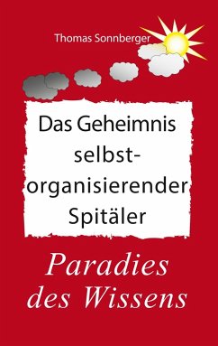 Das Geheimnis selbstorganisierender Spitäler (eBook, ePUB) - Sonnberger, Thomas