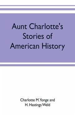 Aunt Charlotte's stories of American history - M. Yonge, Charlotte; Hastings Weld, H.