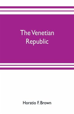 The Venetian republic - F. Brown, Horatio