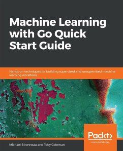 Machine Learning with Go Quick Start Guide - Bironneau, Michael; Coleman, Toby