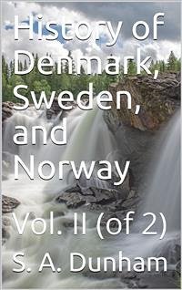 History of Denmark, Sweden, and Norway, Vol. II (of 2) (eBook, PDF) - A. Dunham, S.