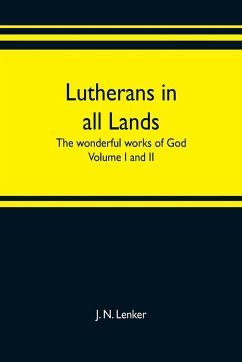 Lutherans in all lands; the wonderful works of God Volume I and II - N. Lenker, J.