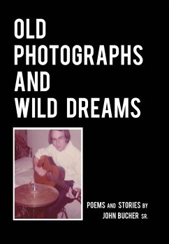 Old Photographs and Wild Dreams - Bucher, John K.