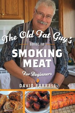 The Old Fat Guy's Guide to Smoking Meat for Beginners - Farrell, David