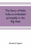 The story of Vedic India as embodied principally in the Rig-Veda