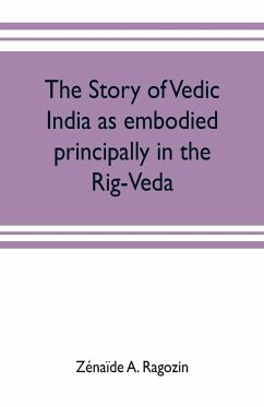 The story of Vedic India as embodied principally in the Rig-Veda - A. Ragozin, Zénaïde