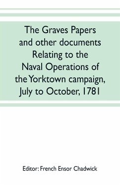 The Graves papers and other documents relating to the naval operations of the Yorktown campaign, July to October, 1781
