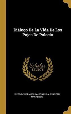 Diálogo De La Vida De Los Pajes De Palacio - Hermosilla, Diego De; Mackenzie, Donald Alexander