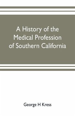 A history of the medical profession of southern California - H Kress, George