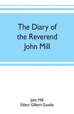 The diary of the Reverend John Mill, minister of the parishes of Dunrossness, Sandwick and Cunningsburgh in Shetland, 1740-1803 - Mill, John