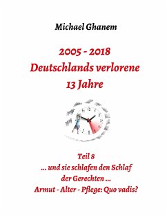 2005 - 2018: Deutschlands verlorene 13 Jahre - Ghanem, Michael