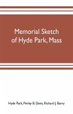 Memorial sketch of Hyde Park, Mass., for the first twenty years of its corporate existence, Also Its Industries, Statistics, And Organizations,