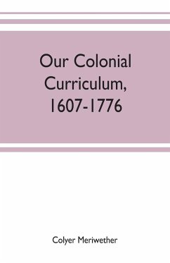 Our colonial curriculum, 1607-1776 - Meriwether, Colyer