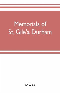 Memorials of St. Gile's, Durham, being grassmen's accounts and other parish records, together with documents relating to the hospitals of Kepier and St. Mary Magdalene - Giles, St.